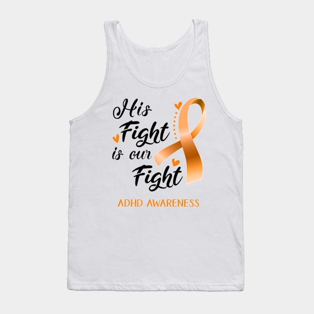 His Fight is Our Fight ADHD Awareness Support ADHD Warrior Gifts Tank Top by ThePassion99